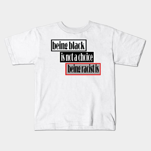 Being black is not a choice being racist is Kids T-Shirt by Ardesigner